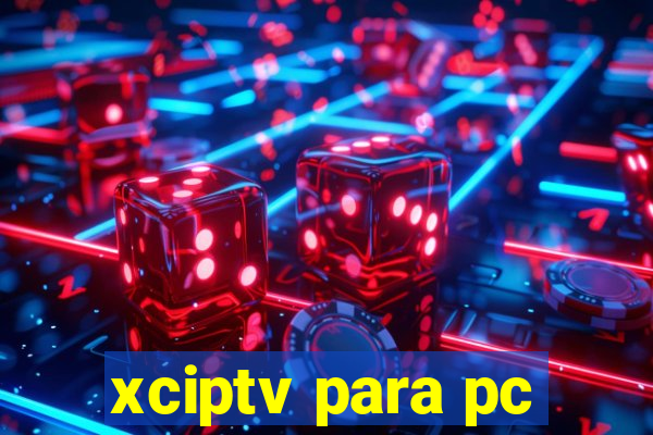 xciptv para pc